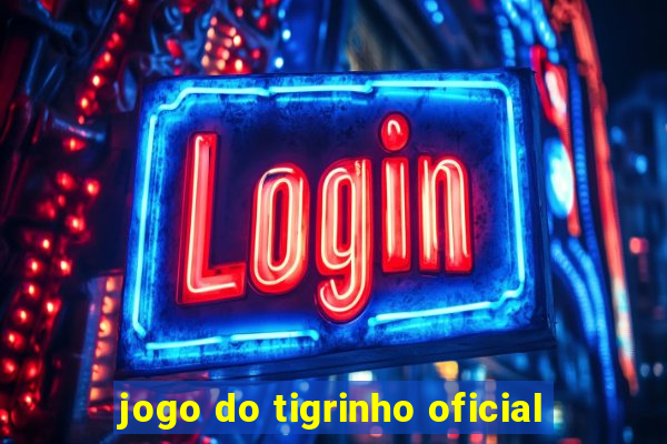 jogo do tigrinho oficial